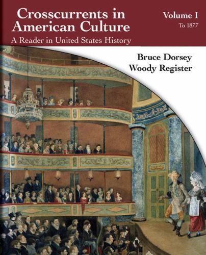 Crosscurrents in American Culture: A Reader in United States History, Volume I: