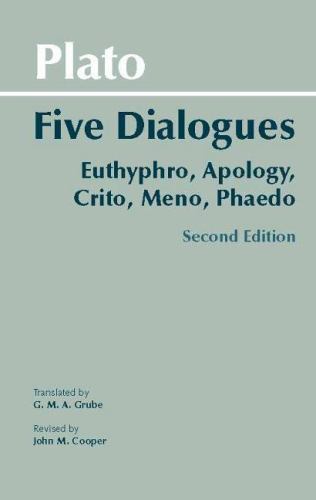Hackett Classics Ser.: Plato: Five Dialogues : Euthyphro, Apology, Crito, Meno,