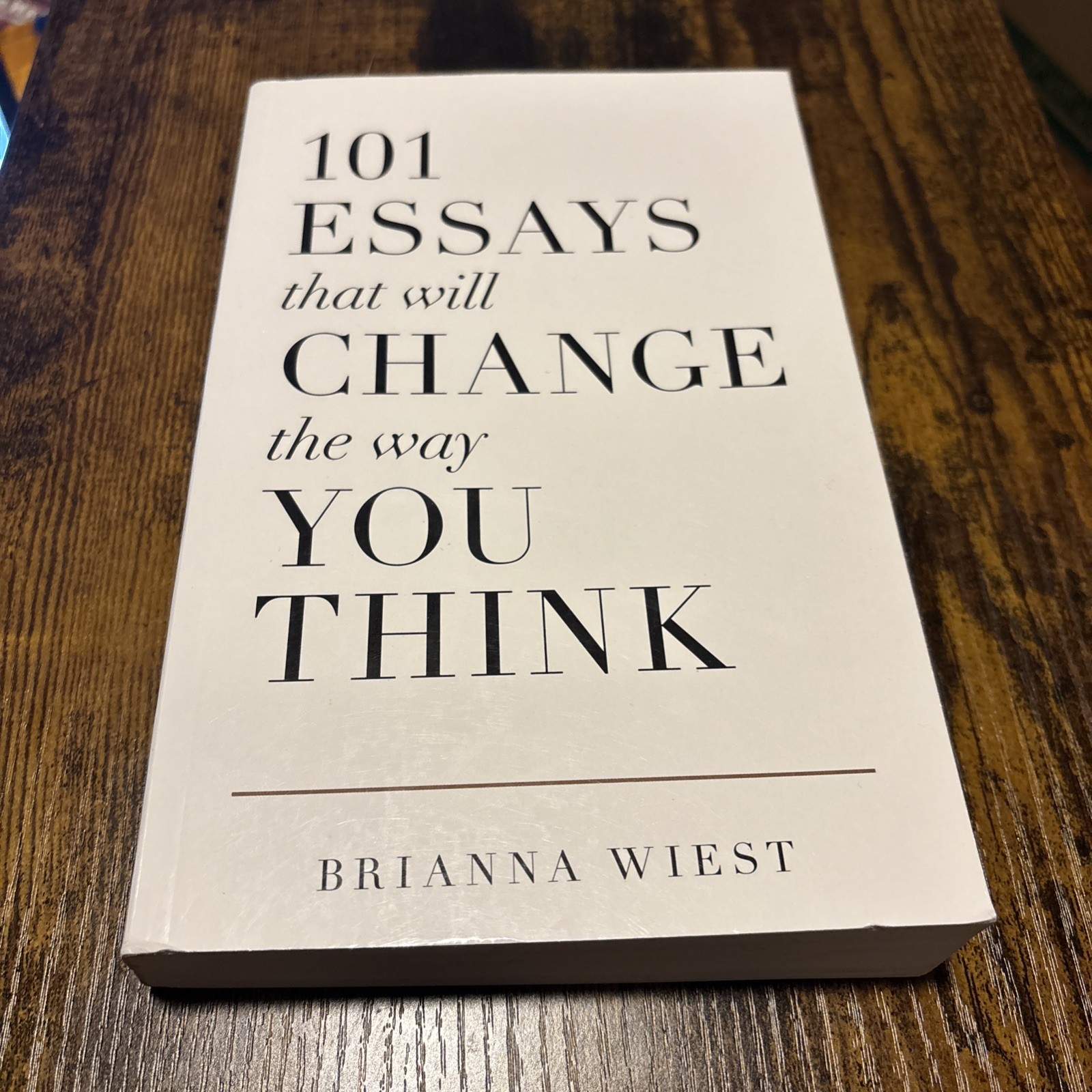 101 Essays That Will Change the Way You Think by Brianna Wiest