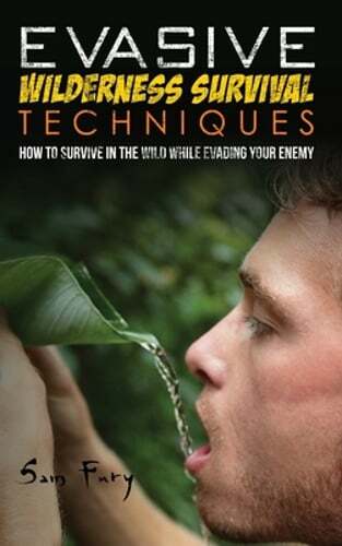 Evasive Wilderness Survival Techniques: How to Survive in the Wild While Evading