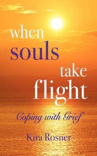 When Souls Take Flight : Coping With Grief, Paperback by Rosner, Kira, Brand …