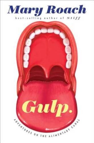 Gulp: Adventures on the Alimentary Canal – Hardcover By Roach, Mary – GOOD