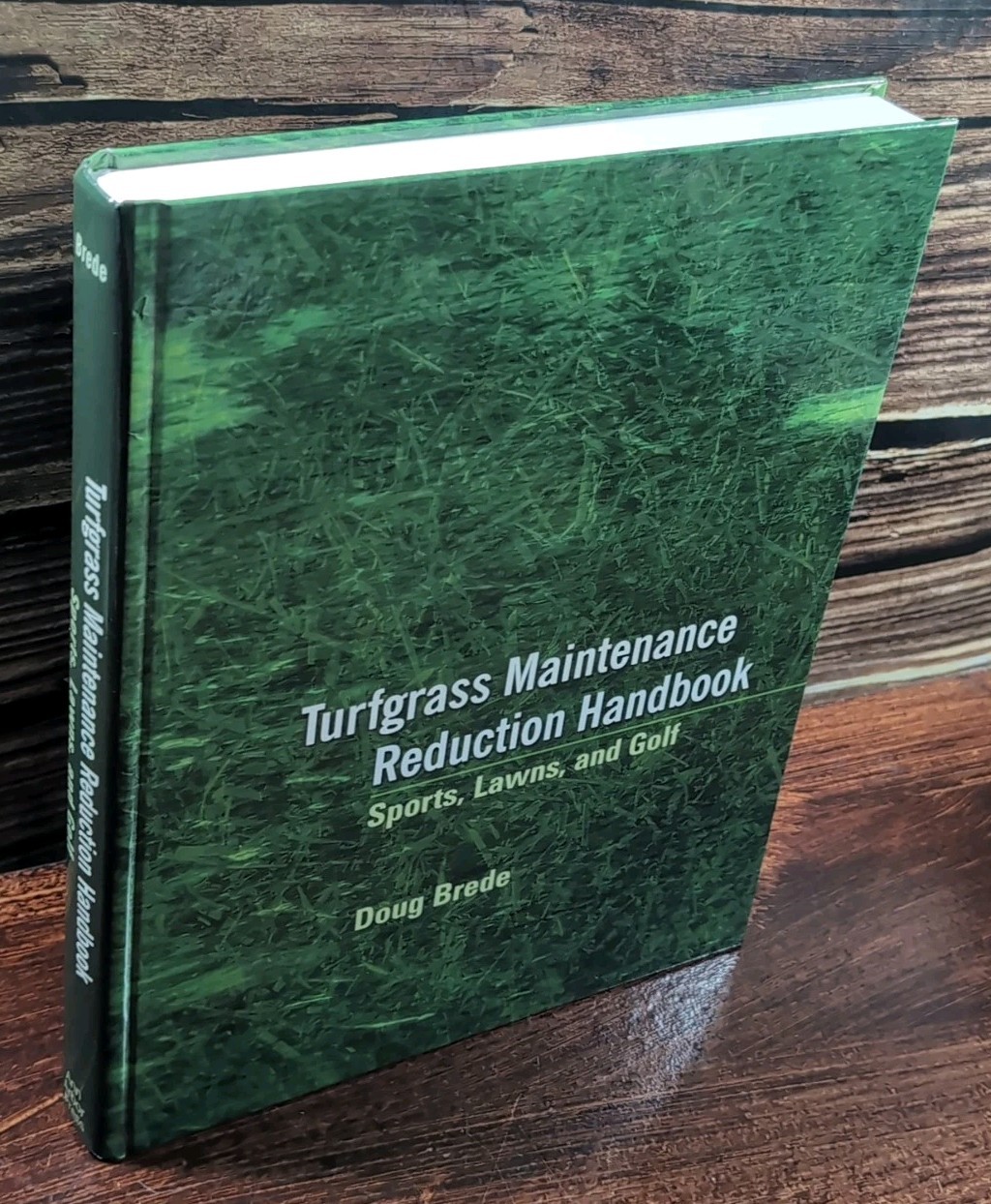 Turfgrass Maintenance Reduction Handbook: Sports, Lawns and Golf by Doug Brede
