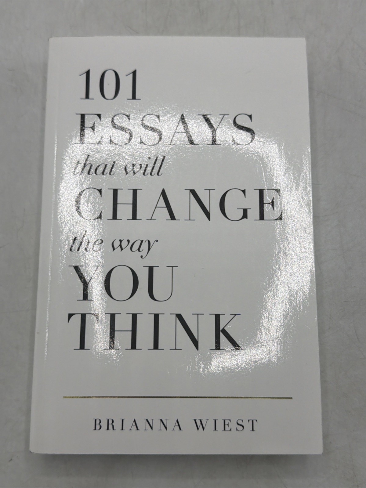 101 Essays That Will Change the Way You Think by Brianna Wiest (Paperback)