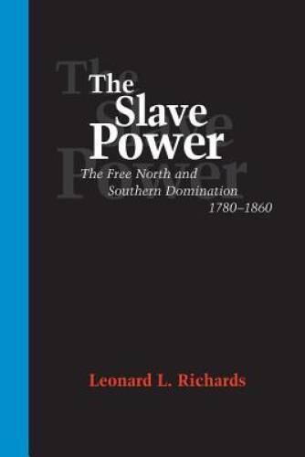 The Slave Power: The Free North and Southern Domination, 1780-1860 – GOOD