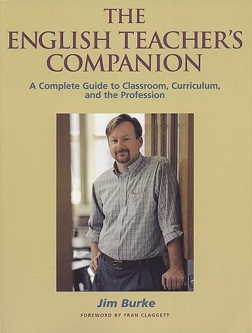 The English Teacher’s Companion: A Complete Guide to Classroom, Curriculum, …