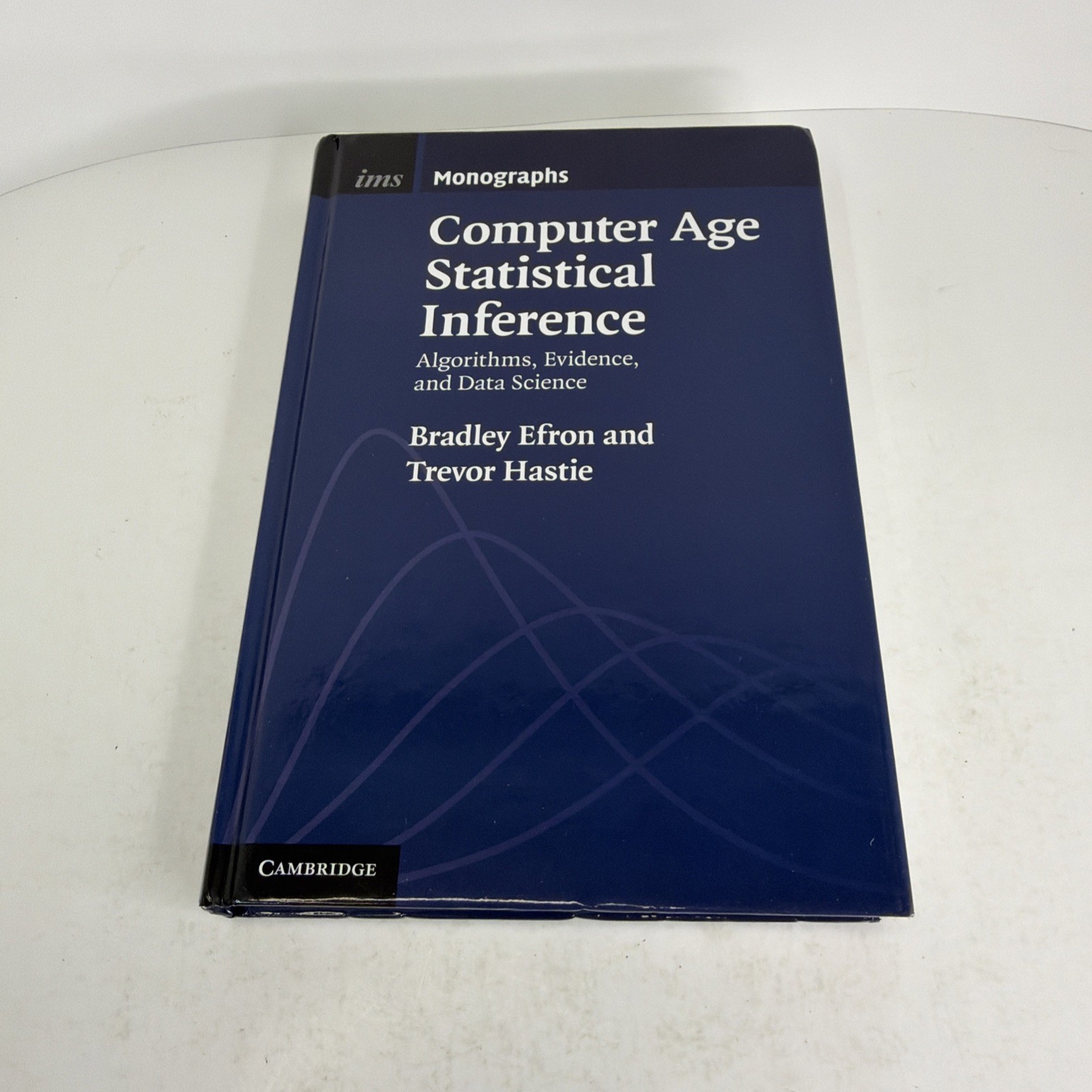 Computer Age Statistical Inference: Algorithms, Evidence, and Data Science HCDJ