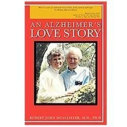 An Alzheimer’s Love Story McAllister M.D. Ph.D., Robert John hardcover Collecti