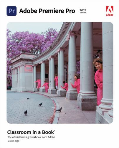 Adobe Premiere Pro Classroom in a Book; 20- paperback, Maxim Jago, 9780137625123