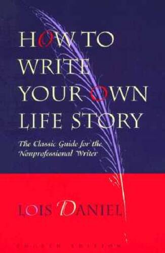 How to Write Your Own Life Story: The Classic Guide for the Nonprofession – GOOD