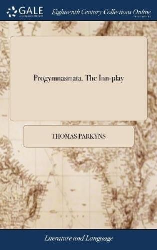 Thomas Parkyns Progymnasmata. The Inn-play (Hardback) (UK IMPORT)