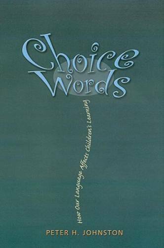 Choice Words: How Our Language Affects Children’s Learning – VERY GOOD
