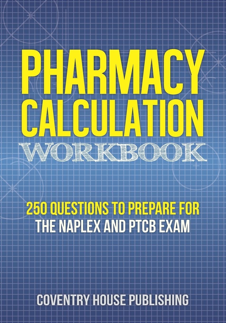Pharmacy Calculation Workbook: 250 Questions to Prepare for the NAPLEX and P…