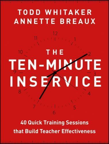 John Wiley Ten-Minute Inservice: 40 Quick Training Sessions That Build Teacher E