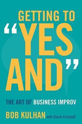 Getting to ‘Yes And’: The Art of Business Imp- Bob Kulhan, 0804795800, hardcover