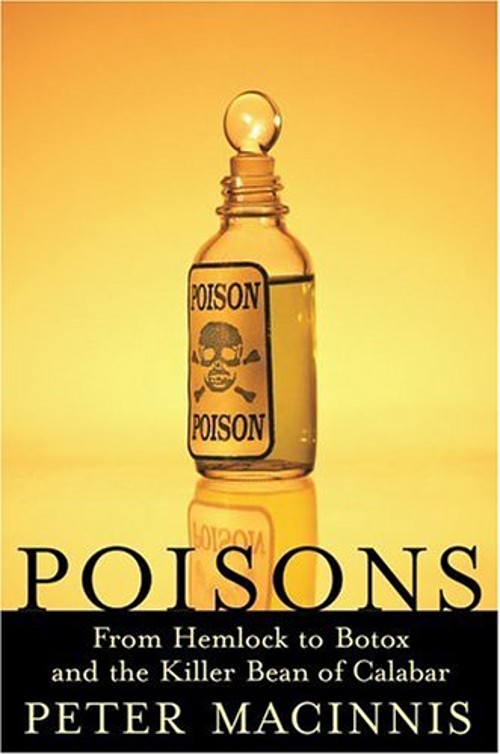 Poisons : From Hemlock to Botox to the Killer Bean of Calabar Pet