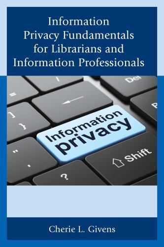 Information Privacy Fundamentals for Librarians and Information Professionals by