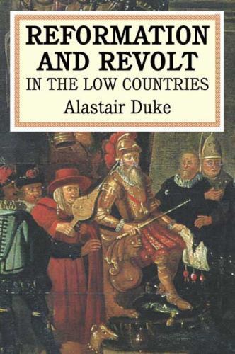Reformation and Revolt in the Low Countries by Alastair Duke (2003, Paperback)