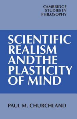 Cambridge Studies in Philosophy Ser.: Scientific Realism and the Plasticity…