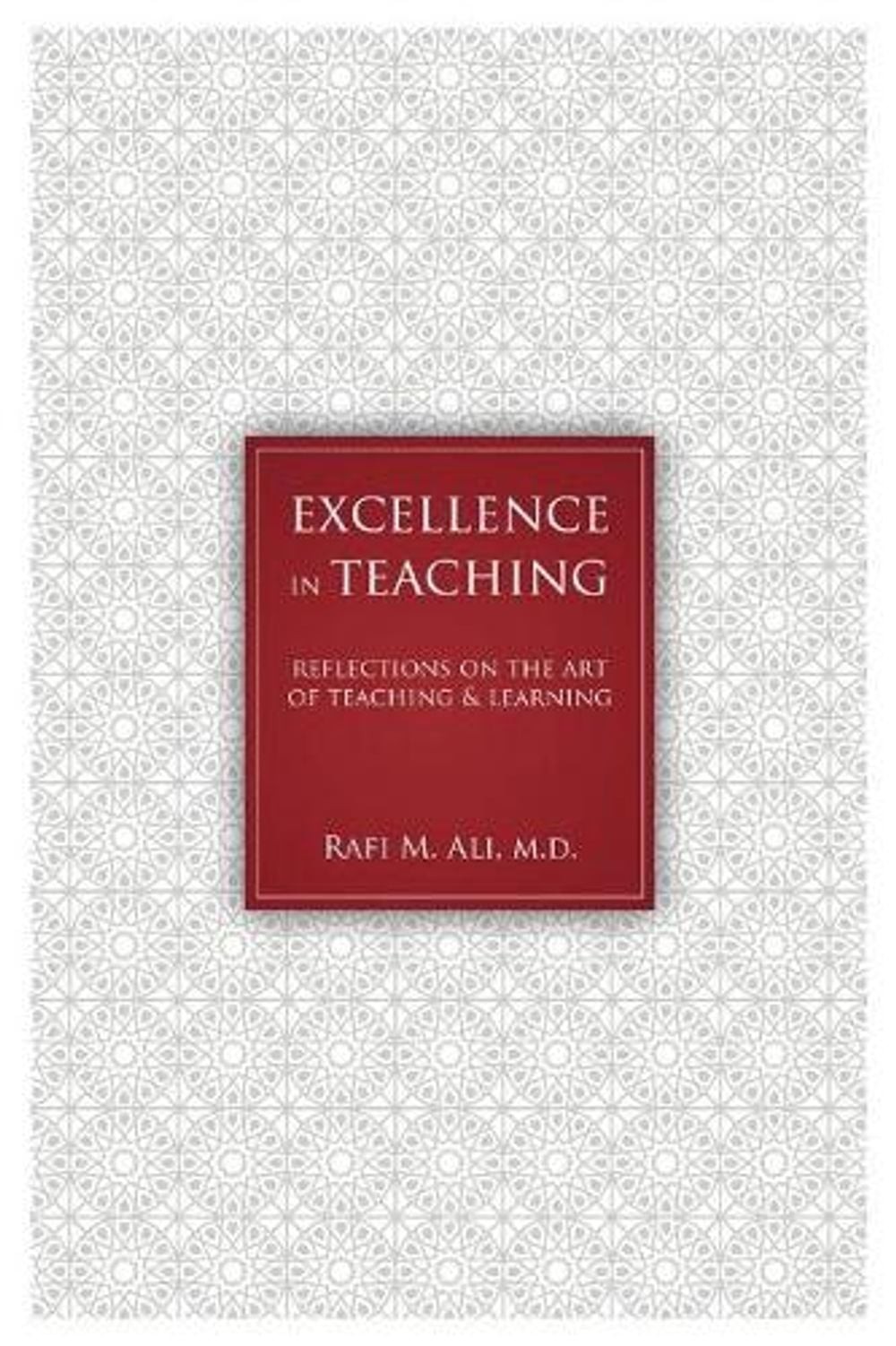 Excellence in Teaching: Reflections on the Art of Teaching and Learning by Rafi