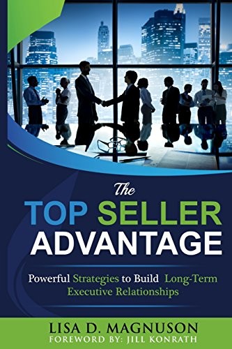 The TOP Seller Advantage: Powerful Strategies to Build Long-Term Executive R…