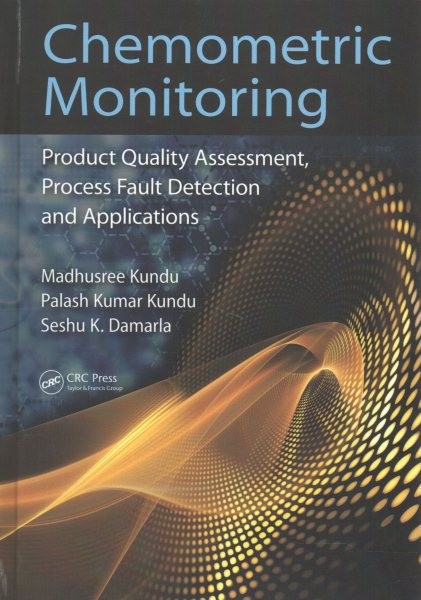 Chemometric Monitoring : Product Quality Assessment, Process Fault Detection,…