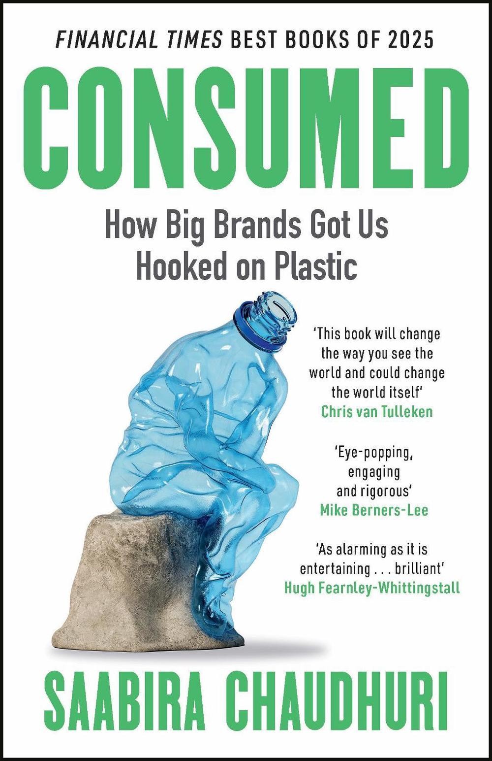 Consumed: How Big Brands Got Us Hooked on Plastic: Longlisted for the FT Busines