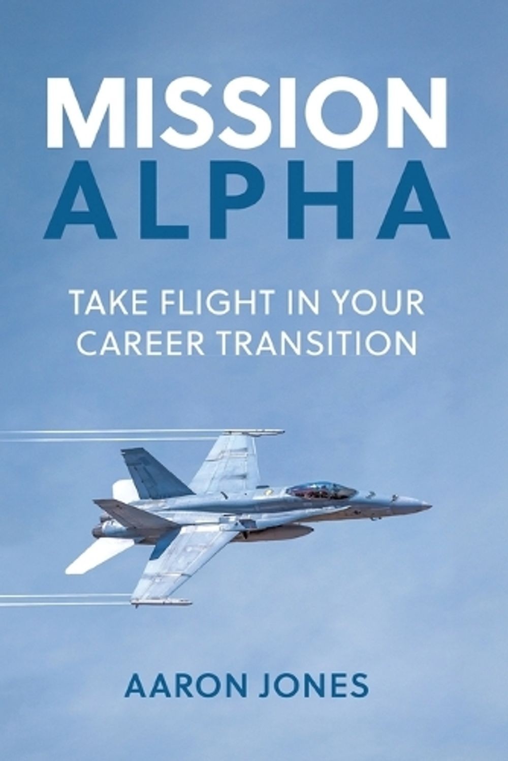 Mission Alpha: Take Flight in Your Career Transition by Aaron Jones Paperback Bo