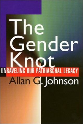 THE GENDER KNOT : UNRAVELING OUR PATRIARCHAL LEGACY By Allan G. Johnson **Mint**