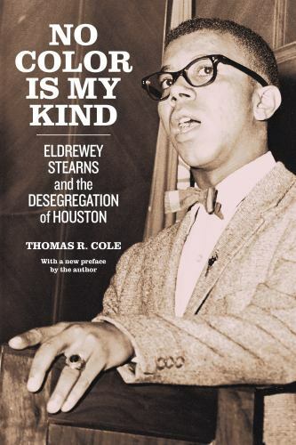 No Color Is My Kind : Eldrewey Stearns and the Desegregation of Houston, Pape…