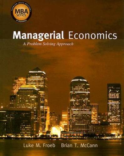 Managerial Economics: A Problem Solving Approach (Thomas South-Western’s – GOOD