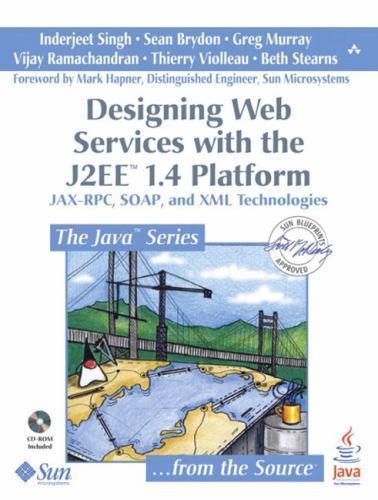Designing Web Services With the J2EE 1.4 Platform: Jax-RPC, SOAP, and XML Te…