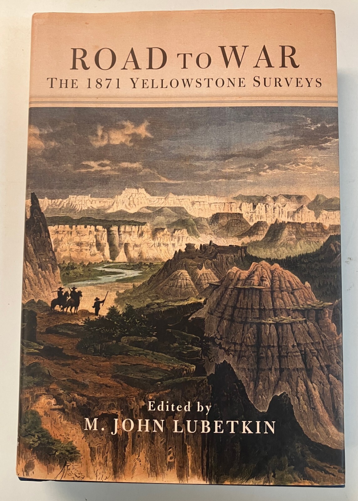 Road to War: The 1871 Yellowstone Surveys [Volume 36] by M. John Lubetkin HC