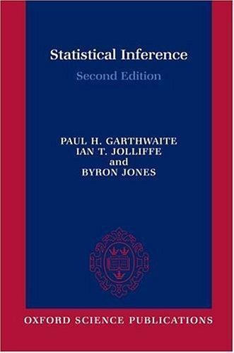 Statistical Inference by Paul Garthwaite, Byron Jones and Ian Jolliffe (2002,…