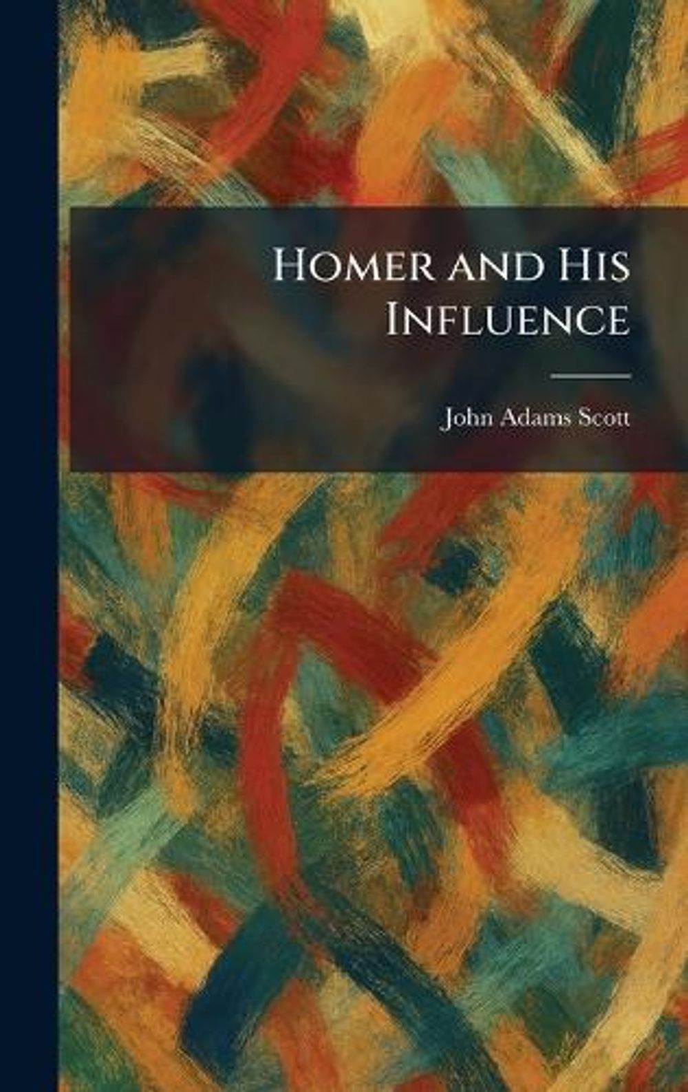Homer and His Influence by John Adams Scott Hardcover Book