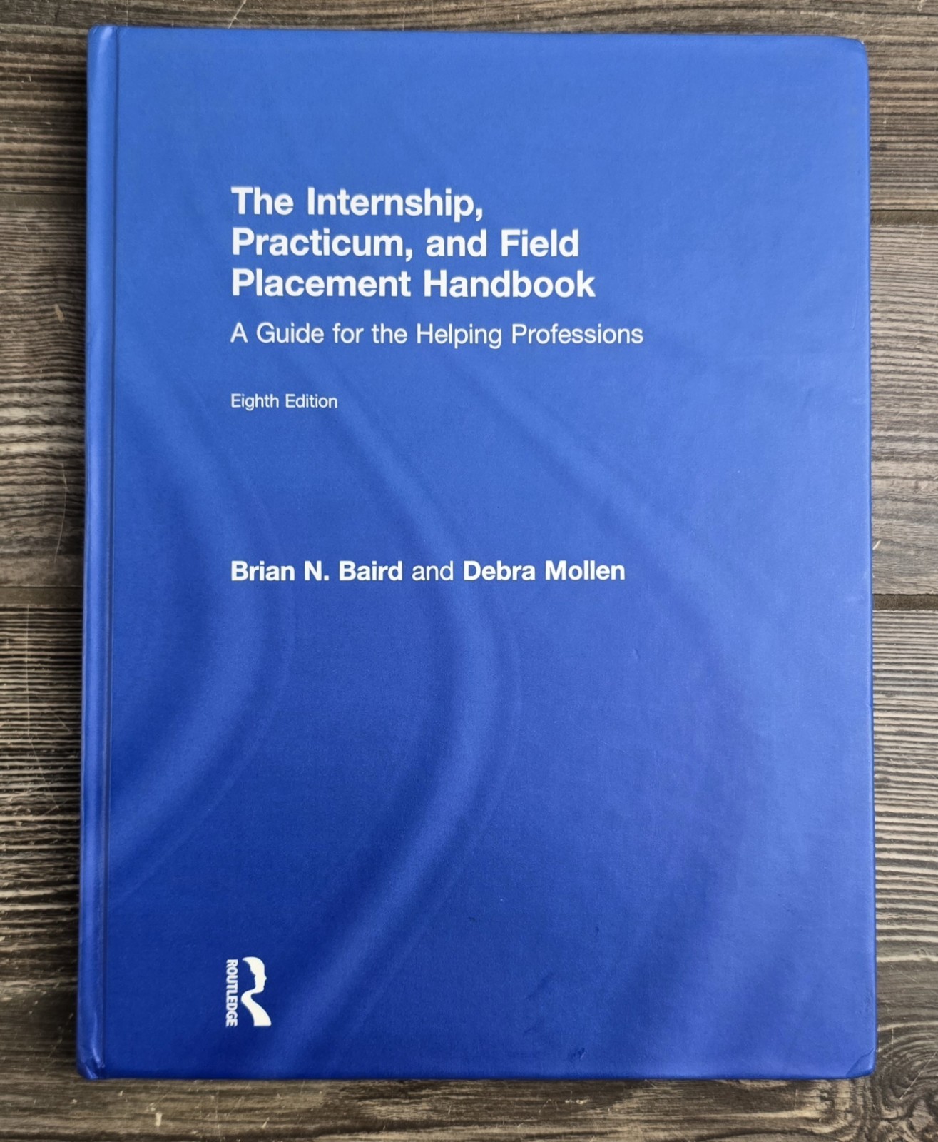 The Internship, Practicum, and Field Placement Handbook Eighth Edition Brian N..