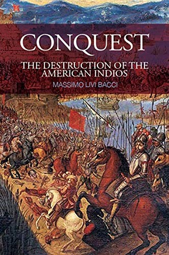 Conquest: The Destruction of the American Indios By Massimo Livi
