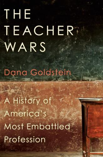 The Teacher Wars: A History of America’s Most Embattled Profession – GOOD