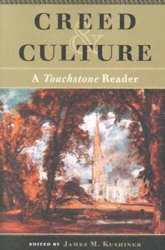Creed & Culture: A Touchstone Reader – Paperback By Kushiner, James M. – GOOD