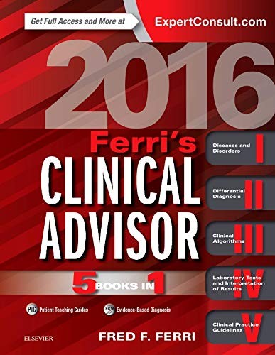 Ferri’s Clinical Advisor 2016: 5 Books in 1 (Ferri’s Medical Solutions)