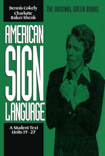 American Sign Language Green Books, A Student’s Text Units 19-27 (Green B – GOOD