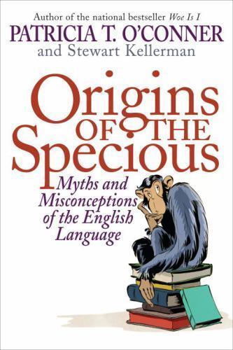 Origins of the Specious : Myths and Misconceptions of the English Language by…