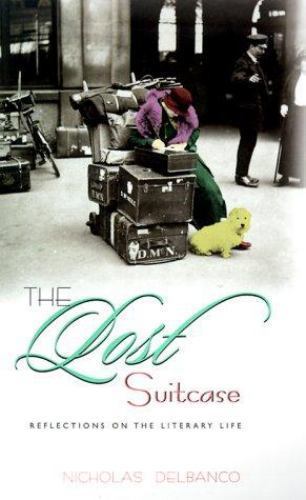 The Lost Suitcase: reflections on the literary life. by Nicholas Delbanco