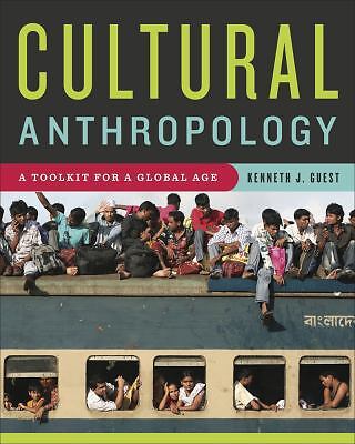 Cultural Anthropology: A Toolkit for a Global Age by Guest, Kenneth J.