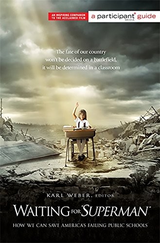 Waiting for “SUPERMAN”: How We Can Save America’s Failing Public Schools (Parti