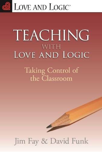 Teaching with Love & Logic: Taking Control of the Classroom – VERY GOOD