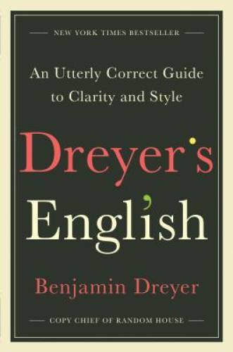 Dreyer’s English: An Utterly Correct Guide to Clarity and Style – GOOD