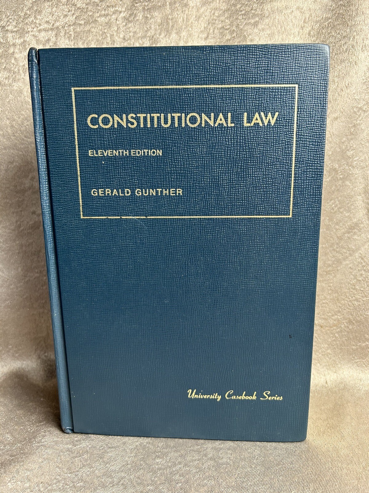 Constitutional Law Eleventh Edition Gerald Gunther University Casebook Series
