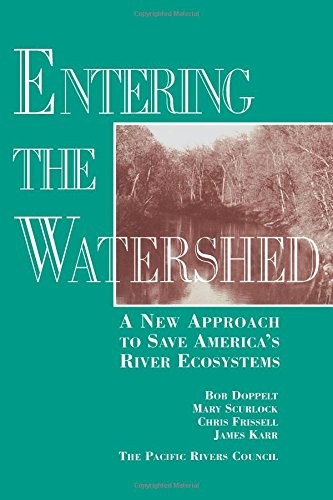 Entering the Watershed: A New Approach To Save America’s River E