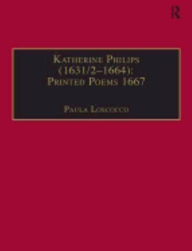 Katherine Philips, 1632–1664 Printed Poems 1667 : Printed Poems, 1667, Hardco…